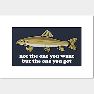 Not The One You Want But The One You Got Fish Lover Posters and Art